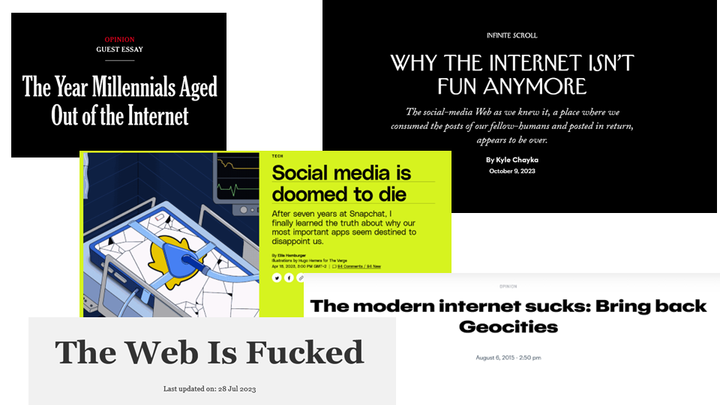 Screenshots of headlines from various publications: “The Year Millennials Aged Out of the Internet”, “Why the Internet isn't fun anymore”, “Social media is doomed to die”, “The modern internet sucks: Bring back GeoCities”, “The Web Is Fucked”